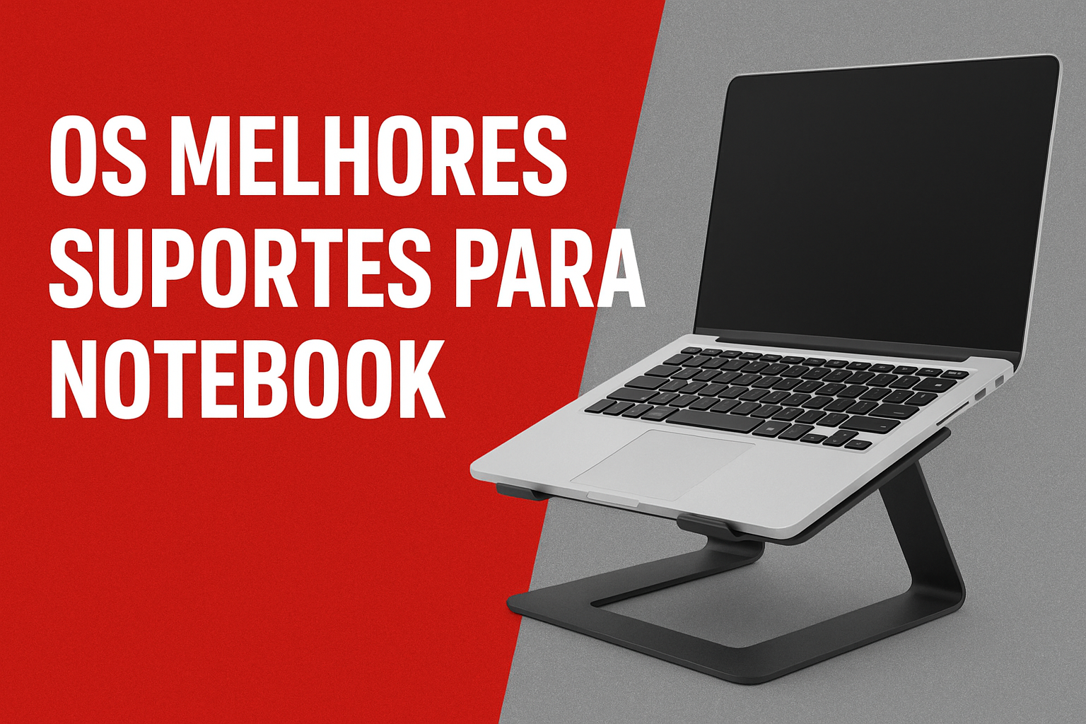 Imagem ilustrativa de um notebook posicionado sobre um suporte ergonômico, com destaque para o texto "OS MELHORES SUPORTES PARA NOTEBOOK" em fundo vermelho, transmitindo a ideia de conforto e praticidade.