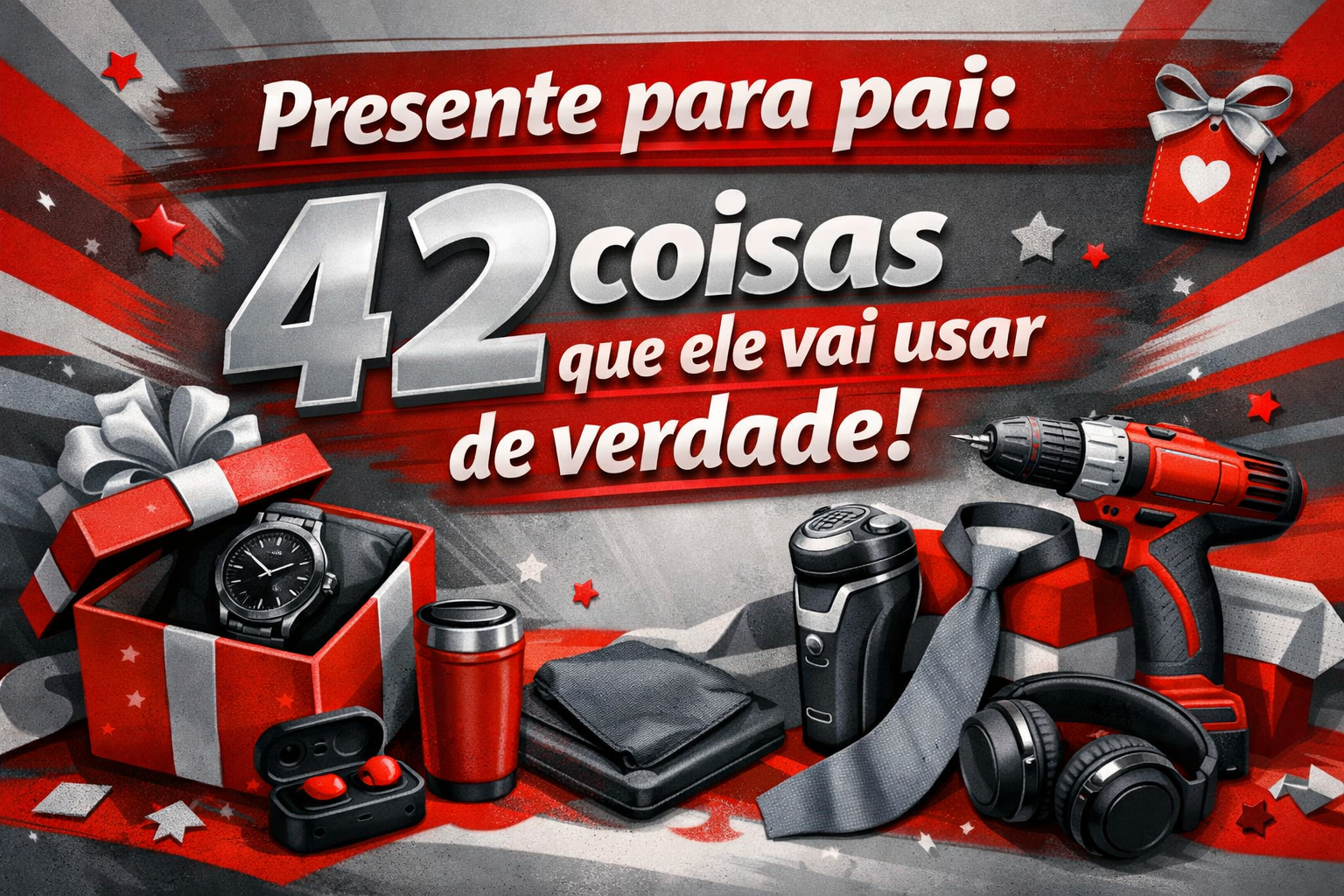 Imagem promocional com fundo vermelho e cinza, destacando o texto “Presente para pai: 42 coisas que ele vai usar de verdade!”. Ao redor, há uma composição de itens como uma caixa de presente aberta com um relógio dentro, uma furadeira, um copo térmico, fones de ouvido, uma máquina de barbear e acessórios diversos. O design é decorado com estrelas e um laço de presente no canto superior direito.