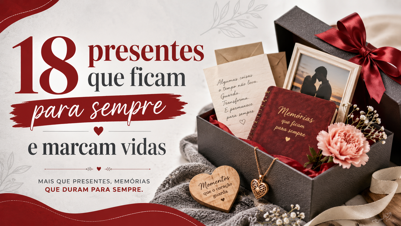 18 presentes que ficam para sempre e marcam vidas, com caixa de presente, memórias afetivas e tons de vermelho e cinza.